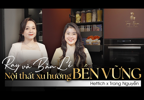 Ray & bản lề cao cấp trong nội thất trông thế nào? | TRANG NGUYỄN x HETTICH